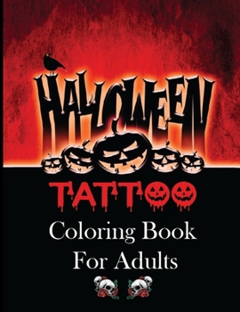 Paperback Halloween Tattoo Coloring Book for Adults: + 50 Unique Hand-Drawn, Halloween Tattoo Coloring Pages Book