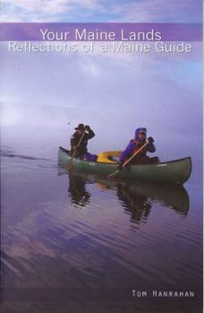 Paperback Your Maine Lands: Reflections of a Maine Guide Book