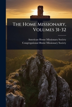 Paperback The Home Missionary, Volumes 31-32 Book