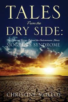 Paperback Tales from the Dry Side: The Personal Stories Behind the Autoimmune Illness Sjogren's Syndrome Book