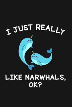Paperback I Just Really Like Narwhals Ok: Blank Lined Notebook To Write In For Notes, To Do Lists, Notepad, Journal, Funny Gifts For Narwhals Lover Book