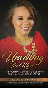 Hardcover Unveiling The Mask: The Ultimate Guide to Rebound From A Financial Disaster Book