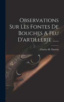 Hardcover Observations Sur Les Fontes De Bouches A Feu D'artillerie ...... [French] Book