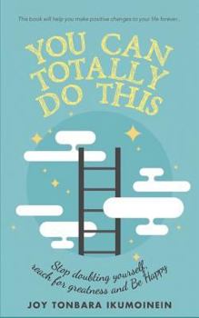 Paperback You Can Totally Do This: Stop Doubting Yourself, Reach for Greatness and Be Happy Book