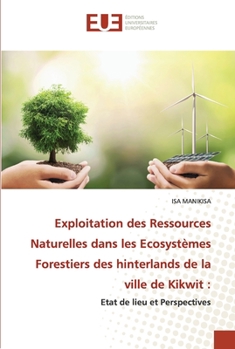Paperback Exploitation des Ressources Naturelles dans les Ecosystèmes Forestiers des hinterlands de la ville de Kikwit [French] Book