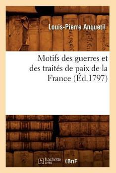 Paperback Motifs Des Guerres Et Des Traités de Paix de la France (Éd.1797) [French] Book