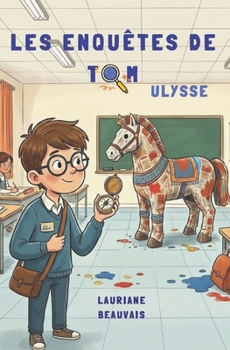 Les enquêtes de Tom - Ulysse: Une aventure entre enquête et mythologie pour enfants de 6 à 11 ans (French Edition)