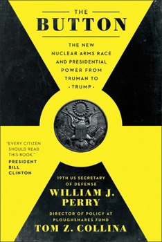 Hardcover The Button: The New Nuclear Arms Race and Presidential Power from Truman to Trump Book