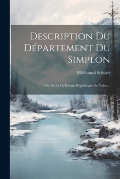 Paperback Description Du Département Du Simplon: Ou De La Ci-devant République Du Valais... [French] Book