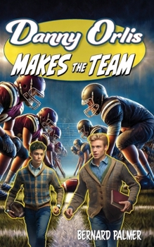 Danny Orlis Makes the Team - Book  of the Danny Orlis Adventure