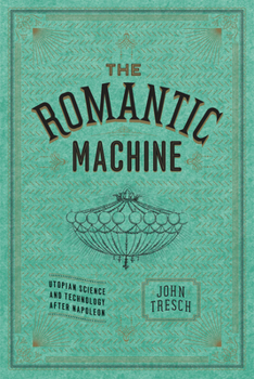 Paperback The Romantic Machine: Utopian Science and Technology After Napoleon Book