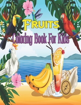 Fruits Coloring Book For Kids: Awesome Coloring Book for Kids Age 6-12