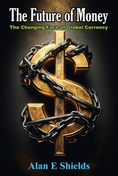 Paperback The Future of Money: The Changing Face of Global Currency Book