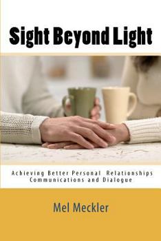 Paperback Sight Beyond Light: Achieving Better Personal Relationships Communications and Dialogue Book