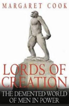 Hardcover Lords of Creation: The Demented World of Men in Power Book