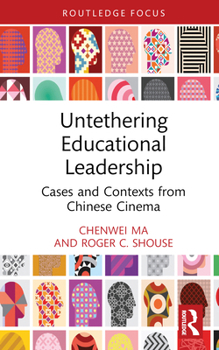 Hardcover Untethering Educational Leadership: Cases and Contexts from Chinese Cinema Book