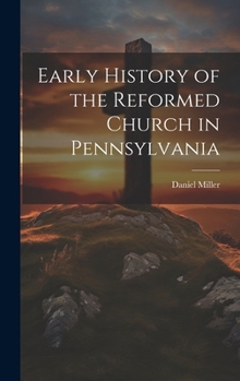 Hardcover Early History of the Reformed Church in Pennsylvania Book