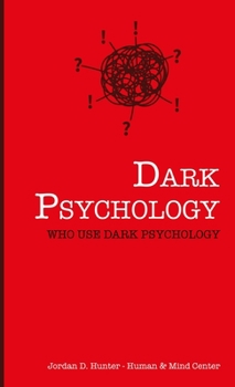 Hardcover Dark Psychology: Who Uses Dark Psychology? Book