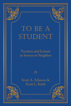 Paperback To Be a Student: Vocation and Leisure in Service to Neighbor Book