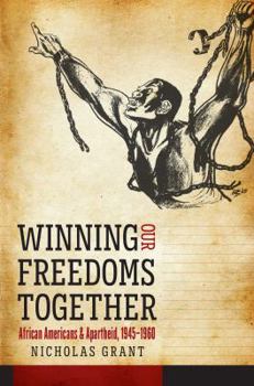 Winning Our Freedoms Together: African Americans and Apartheid, 1945-1960 - Book  of the Justice, Power, and Politics