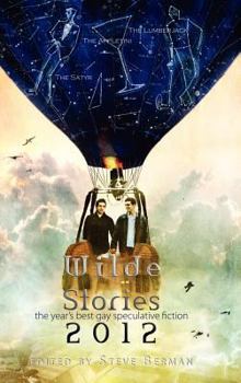 Wilde Stories 2012: The Year’s Best Gay Speculative Fiction - Book  of the Wilde Stories