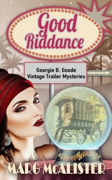 Good Riddance - Book #3 of the Georgie B. Goode Gypsy Caravan Cozy Mystery,