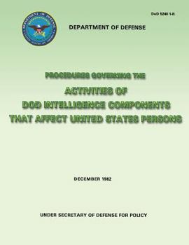 Procedures Governing the Activities of Dod Intelligence Components That Affect United States Persons (Dod 5240 1-R)