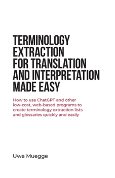 Paperback Terminology Extraction for Translation and Interpretation Made Easy: How to use ChatGPT and other low-cost, web-based programs to create terminology e Book