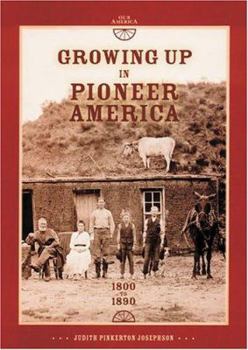 Hardcover Growing Up in Pioneer America: 1800 to 1890 Book