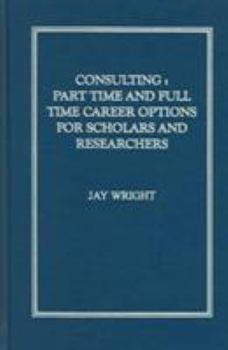 Hardcover Consulting: Part-Time and Full-Time Career Options for Scholars and Researchers Book