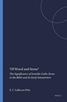 Of Wood and Stone: The Significance of Israelite Cultic Items in the Bible and Its Early Interpreters (Harvard Semitic Museum Publications)