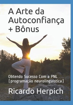 Paperback A Arte da Autoconfiança + Bônus: Obtendo Sucesso Com a PNL (programação neurolinguística) [Portuguese] Book