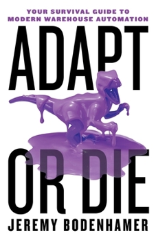 Paperback Adapt or Die: Your Survival Guide to Modern Warehouse Automation Book