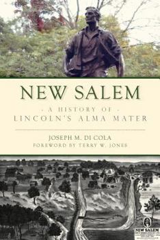 New Salem: A History of Lincoln's Alma Mater (Brief History)