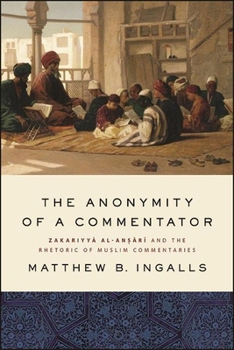 Hardcover The Anonymity of a Commentator: Zakariyy&#257; Al-An&#7779;&#257;r&#299; And the Rhetoric of Muslim Commentaries Book
