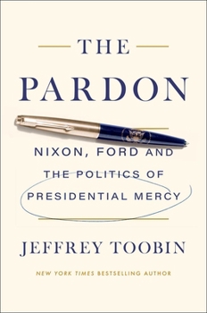 Hardcover The Pardon: Nixon, Ford and the Politics of Presidential Mercy Book