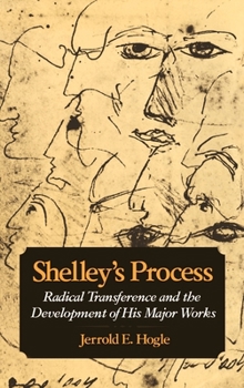 Hardcover Shelley's Process: Radical Transference and the Development of His Major Works Book