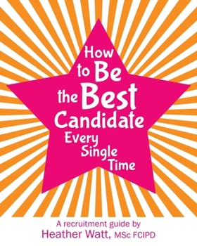 Paperback How to Be the Best Candidate Every Single Time: A recruitment guide Book