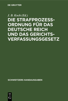 Hardcover Die Strafprozeßordnung Für Das Deutsche Reich Und Das Gerichtsverfassungsgesetz [German] Book