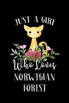 Just a Girl Who Loves Norwegian Forest: Perfect Norwegian Forest Lover Gift For Girl. Cute Notebook for Norwegian Forest Lover. Gift it to your Sister, Daughter, Mother, Mom, Grandpa Who Loves Norwegi