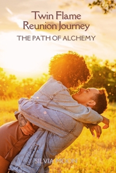 Twin Flame Reunion Journey: The Path of Alchemy (Twin Flame Reunion Self-help Guides)