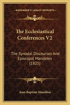 Paperback The Ecclesiastical Conferences V2: The Synodal Discourses And Episcopal Mandates (1825) Book