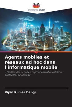 Paperback Agents mobiles et réseaux ad hoc dans l'informatique mobile [French] Book