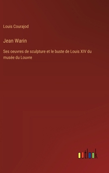 Hardcover Jean Warin: Ses oeuvres de sculpture et le buste de Louis XIV du musée du Louvre [French] Book