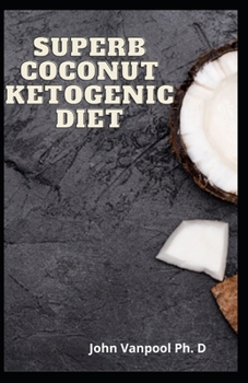 Paperback Superb Coconut Ketogenic Diet: Just Coconut Diet To Losr Excess Weight Book