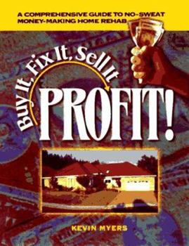 Paperback Buy It, Fix It, Sell It: Profit!: A Comprehensive Guide to No-Sweat Money-Making Home Rehab Book