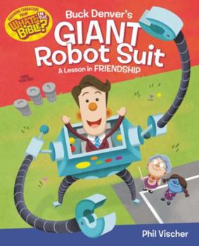 Buck Denver's Giant Robot Suit: A Lesson in Friendship - Book  of the Buck Denver Asks... What's in the Bible?