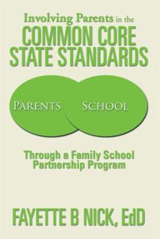 Paperback Involving Parents in the Common Core State Standards: Through a Family School Partnership Program Book