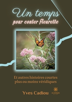 Paperback Un temps pour conter fleurette: Et autres histoires courtes plus ou moins véridiques [French] Book