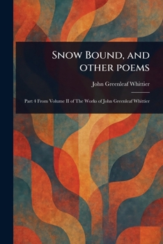 Snow Bound, and Other Poems
